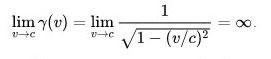 {\displaystyle \lim _{v\to c}\gamma (v)=\lim _{v\to c}{\frac {1}{\sqrt {1-(v/c)^{2}}}}=\infty }
